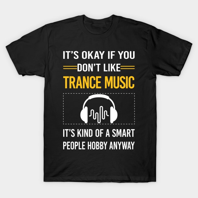 Funny Smart People Trance music T-Shirt by Happy Life